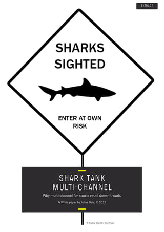 SHARK TANK  
MULTI-CHANNEL
Why multi-channel for sports retail doesn’t work.
A white paper by Julius Geis, © 2015
* © Shark by: Okan Benn Noun Project
*
Extract
 