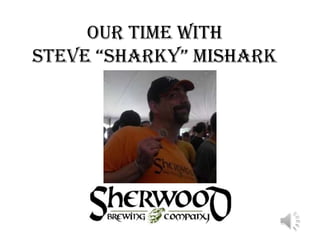 Our time with Steve “Sharky” Mishark 