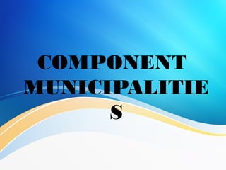 COMPONENT
MUNICIPALITIE
S
 