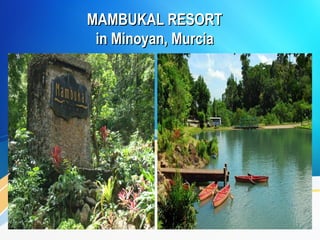 MAMBUKAL RESORTMAMBUKAL RESORT
in Minoyan, Murciain Minoyan, Murcia
 