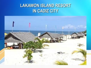 LAKAWON ISLAND RESORTLAKAWON ISLAND RESORT
IN CADIZ CITYIN CADIZ CITY
 
