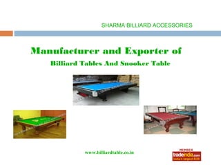SHARMA BILLIARD ACCESSORIES



Manufacturer and Exporter of
   Billiard Tables And Snooker Table




            www.billiardtable.co.in
                    roto1234
 