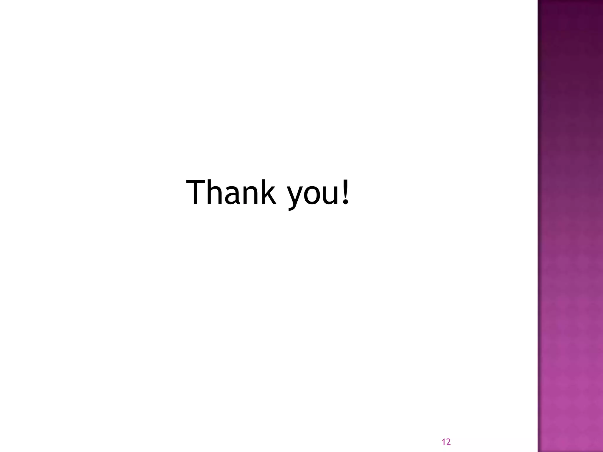 Thank you!




             12
 