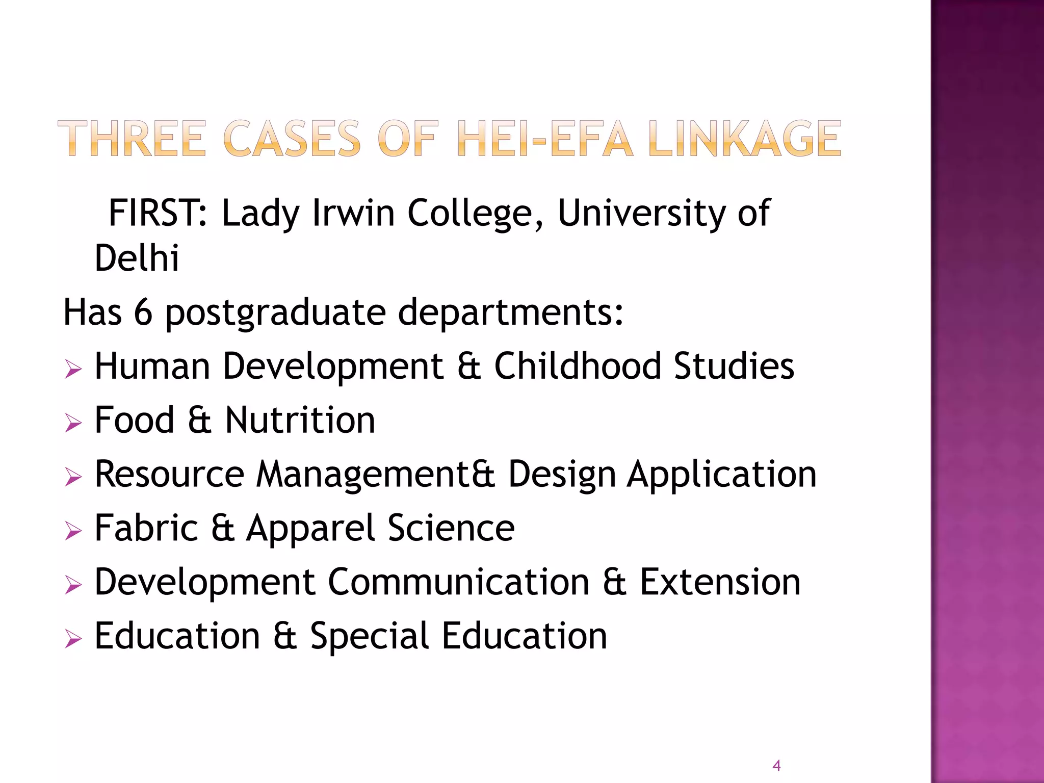 FIRST: Lady Irwin College, University of
  Delhi
Has 6 postgraduate departments:
 Human Development & Childhood Studies
 Food & Nutrition
 Resource Management& Design Application
 Fabric & Apparel Science
 Development Communication & Extension
 Education & Special Education



                                        4
 