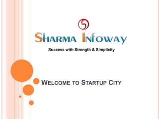 Success with Strength & Simplicity




WELCOME TO STARTUP CITY
 