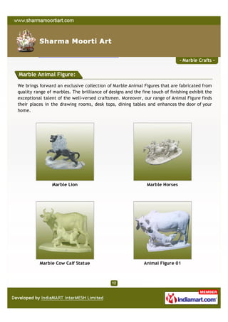 - Marble Crafts -


Marble Animal Figure:

We brings forward an exclusive collection of Marble Animal Figures that are fab...