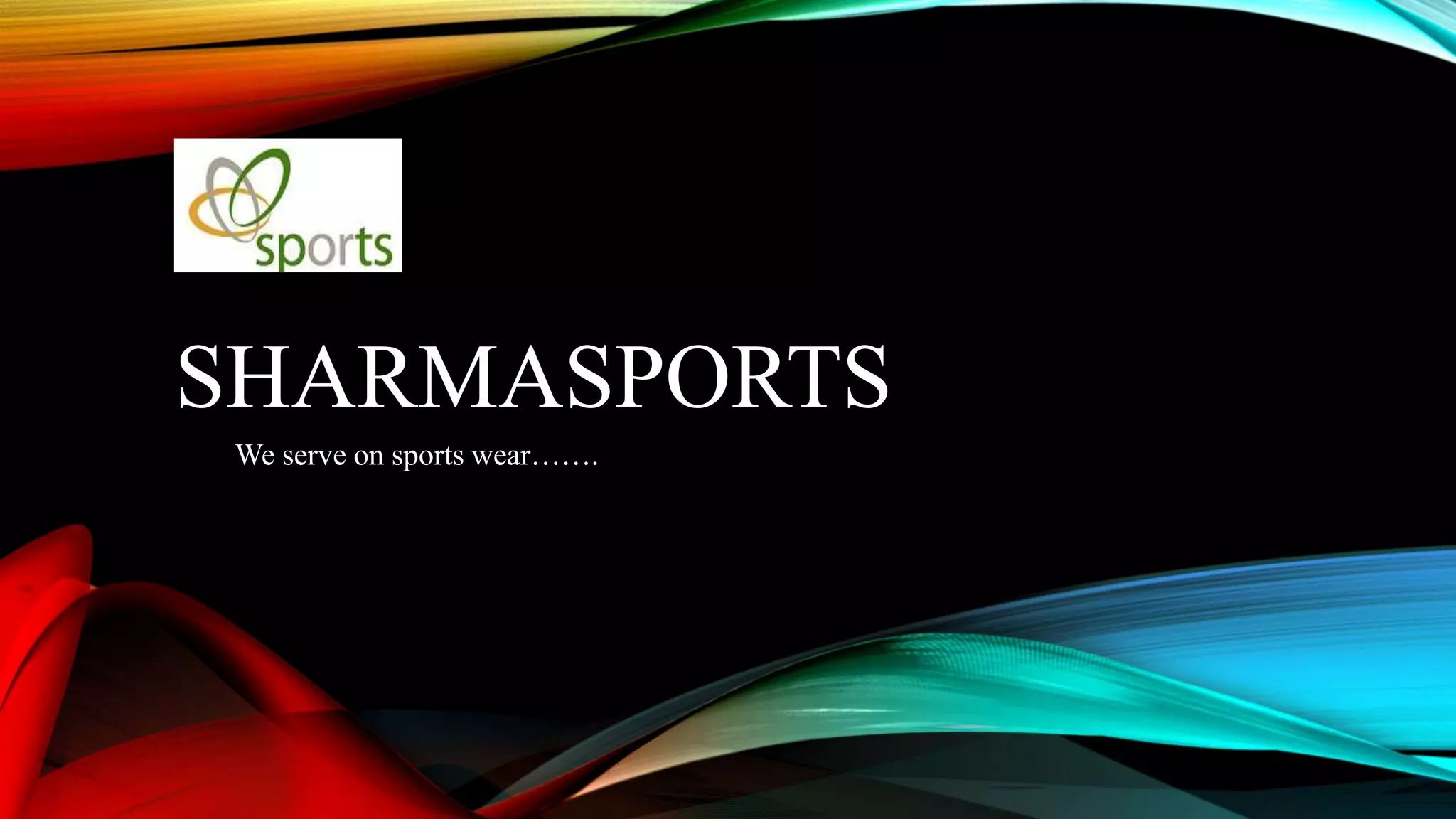 SHARMASPORTS
We serve on sports wear…….
 