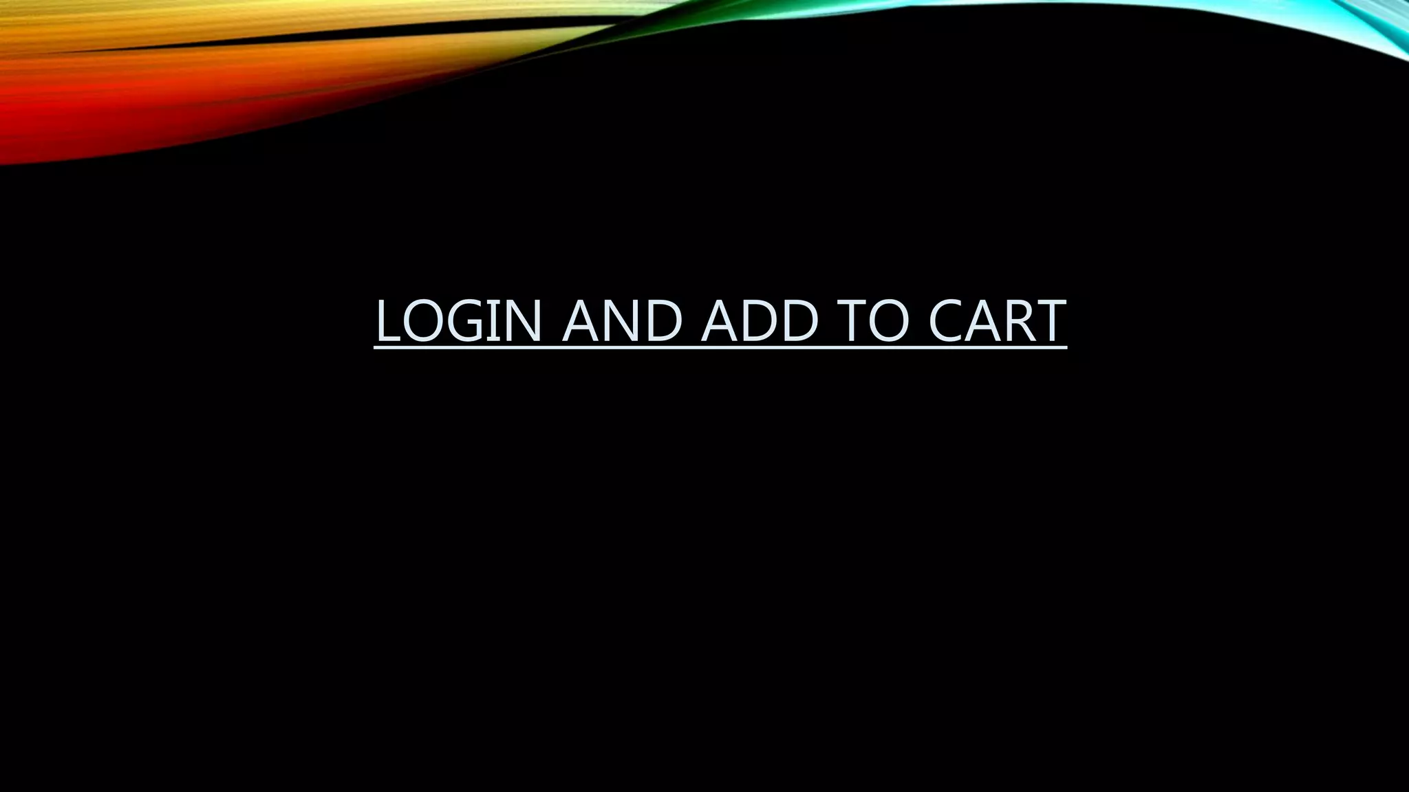 LOGIN AND ADD TO CART
 