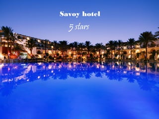 Savoy hotel
5 stars
 