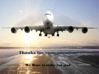 Thanks for your attention
We Hope to make you glad
 