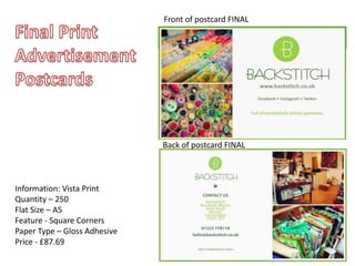 Back of postcard FINAL
Front of postcard FINAL
Information: Vista Print
Quantity – 250
Flat Size – A5
Feature - Square Corners
Paper Type – Gloss Adhesive
Price - £87.69
 