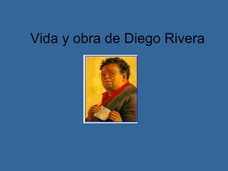 Vida y obra de Diego Rivera 