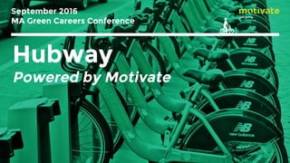 September 2016
MA Green Careers Conference
1
Hubway
Powered by Motivate
 