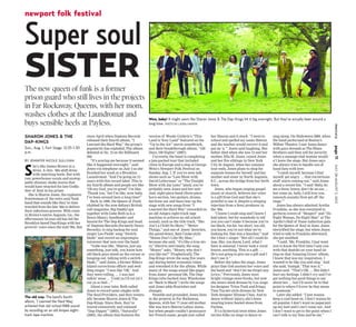 newport folk festival


Super soul
SISTER
The new queen of funk is a former
prison guard who still lives in the projects
in Far Rockaway, Queens, with her mom,
washes clothes at the Laundromat and                                               Wow, baby! It might seem like Sharon Jones & The Dap-Kings hit it big overnight. But they’ve actually been around a
buys sensible heels at Payless.                                                    long time. PHOTO BY LAURA HANIFIN




                                                                                                                                                                                                                   mercury
SHARON JONES & THE                       since April when Daptone Records          version of Woody Guthrie’s “This           her Sharon and it stuck. “I went to        sing along. On Halloween 2008, when
                                         released their fourth album, “I           Land is Your Land” featured on the         school and spelled my name Shéron          the band performed at Boston’s
DAP-KINGS
                                         Learned the Hard Way the group’s
                                                                 ,”                “Up in the Air” movie soundtrack,          and the teacher would correct it and       Wilbur Theatre, I saw Jones dance
Sun., Aug. 1, Fort Stage, 12:35-1:30




                                                                                                                                                                                                                   page 11
                                         popularity has exploded. The album        and their breakthrough album, “100         put an ‘a.’” Jones said laughing. Her      with guys dressed as The Blues
p.m.                                     debuted at No. 15 on the Billboard        Days, 100 Nights” (2007).                  father died when she was 12 and her        Brothers and then yell for security
                                         200.                                         Currently, the band is completing       mother, Ella M. Jones, raised Jones        when a sausage-clad woman would-
BY JENNIFER NICOLE SULLIVAN                 “It’s scaring me because it seemed     a jam-packed tour that included            and her five siblings in New York          n’t leave the stage. But Jones says


S
     he’s like James Brown in a          like it happened overnight,” said         cities in Europe and a stop at George      City In August, when her summer
                                                                                                                                   .                                     she always tries to handle out-of-




                                                                                                                                                                                                                   JULY 28-AUGUST 3, 2010
     dress. A chic, ’60s shift dress     Jones via telephone on July 2 as she      Wein’s Newport Folk Festival on            tour ends, Jones plans to shop for         hand fans with love.
     with matching heels. But with       finished her wash at a Brooklyn           Sunday, Aug. 1. If you’ve seen talk        separate homes for herself and her            “I catch myself, because I find
raw, powerhouse vocals and unstop-       Laundromat. “And I’m going on 15          shows such as “Late Show with              mother and sister in North Augusta,        myself get angry … that corrections
pable shimmy shake moves that            years with this record label. This is     David Letterman” or “The Tonight           S.C., across the bridge from her birth     stuff starts coming out,” said Jones
would have wearied the late Godfa-       my fourth album and people are like       Show with Jay Leno” lately, you’ve         town.                                      about a recent fan. “I said ‘Baby, do
ther of Soul in his prime.               ‘Oh my God, you’re great!’ I’m like,      probably seen Jones and her suit-             Jones, who began singing gospel         me a favor, honey, don’t be an ass …
   She is Sharon Jones, the explosive    ‘Thank you,’ but I’m like, wow baby,      clad, eight-piece band (three-piece        music at church, believes her voice        but come on, baby, I still love you.
frontwoman of the retro soul/funk        I’ve been around here a long time!”       horn section, two guitars, drums,          is a gift from God and that she’s          (smooch sounds) Now get off the
band that sounds like they’ve time          Back in 1996, the Queen of Funk        baritone sax and bass) tear up the         grateful to use it, despite a stinging     stage.’”
traveled from the late ’60s to deliver   (dubbed by the now-defunct British        stage with new songs from “I               rejection from a Sony producer in             Jones has always admired Aretha
their infectious grooves. With roots     cult magazine, Big Daddy) got             Learned the Hard Way” (recorded on         the ’80s.                                  Franklin, so she was overjoyed to
in Brown’s native Augusta, Ga., the      together with Gabe Roth (a.k.a.           an old Ampex eight-track tape                 “I knew I could sing and I knew I       perform covers of “Respect” and “Do
effervescent 54-year-old has led the     Bosco Mann), bandleader and               machine to achieve an old school           had talent, but for somebody to tell       Right Woman, Do Right Man” at The
Brooklyn-based Dap-Kings with her        bassist for The Dap-Kings and head        sound), such as the title track, “She      you you can’t make it because you’re       Apollo’s Hall of Fame induction gala
groovin’ voice since the mid-‘90s. But   of Daptone Records (formerly Desco        Ain’t a Child No More,” “Better            too black, too fat, too short, too old,    for the Queen of Soul in June. Jones
                                         Records), to sing backup for soul         Things,” and one of Jones’ favorites,      you know, you’re not what we’re            electrified the stage, but when Jones
                                         singer Lee Fields’ song “Switch-          the pared-down, Sam Cooke-style            looking for, that was a knocker,” said     tried to talk to Franklin afterward,
                                         blade” and record an impromptu            “Mama Don’t Like My Man,”                  the 5-foot-1 singer. “But all I could do   she got snubbed.
                                         voiceover that won over the band.         because she said, “it’s like a true sto-   was, like, you know, Lord, what I             “I said, ‘Ms. Franklin, I just want
                                            “Gabe was like, ‘Sharon, just say      ry Electric and timely, the song
                                                                                     .”                                       have is unusual. I never took a vocal      you to know the first time I saw you
                                         something, just talk, you know how        “Money” asks, “Money, why don’t            lesson, anything. This is a gift. …        with that dashiki on your head sit-
                                         old black guys stand on the corner or     you like me?” Prophetically, The           He’s not going to give me a gift and I     ting on that ‘Amazing Grace’ album,
                                         hanging out, talking with a switch-       Dap-Kings wrote the song five years        don’t use it.”                             I knew that was my inspiration. I
                                         blade,’” said Jones, a former Rikers      ago during better economic times              Before she takes the stage, Jones       wanted to be like you and sing.’ And
                                         Island corrections officer and wed-       and reworked it for the album. While       prays that God anoints her voice and       she said, ‘humph.’ That was it,”
                                         ding singer. “I was like ‘OK.’ And        many of the songs sound like pages         the band and “don’t let me forget any      Jones said. “That’s OK. ... She didn’t
                                         they were rolling. … I was just           from Jones’ personal life, The Dap-        lyrics.” Previously, Jones wore            hurt my feelings. I didn’t cry and I’ve
                                         talkin’ mess … ‘I told ya I’d cut ya! I   Kings (who backed Amy Winehouse            bright vintage store frocks, but now       got nothing but good things to say
                                         cut ya so bad…’”                          on “Back to Black”) write the songs        she wears sleek dresses by Los Ange-       about her … but I’ll never be to that
                                            About a year later, Roth called        and Jones adds flourishes and              les designer Trina Turk and fringy,        point to where I’d ever be that mean
                                         Jones to record some singles with         changes.                                   Tina Turner-style dresses by New           to someone.”
                                         The Soul Providers, and they eventu-         Humble and grounded, Jones lives        York designer Minnae Chae. And to             Later she added: “I just wanna
The old way. The band’s fourth           ally became Sharon Jones & The            in the projects in Far Rockaway,           dance without injury, she’s been           keep a cool head on. I don’t wanna be
album, ‘I Learned the Hard Way,’         Dap-Kings. Since then, they’ve            Queens, with her 77-year-old mother.       wearing lower-heeled shoes from            all popular. I don’t want no paparazzi
achieved that old-school R&B sound       toured extensively and released           She was born Shéron Lafaye Jones,          Payless.                                   up my butt and I can’t come out. And
by recording on an old Ampex eight-      “Dap Dippin’” (2002), “Naturally”         but when people couldn’t pronounce            It’s a hysterical treat when Jones      I don’t want to get to the point when I
track tape machine.                      (2005), the album that features the       her French name, people just called        invites folks on stage to dance or         can’t talk to my fans and be me.”
 