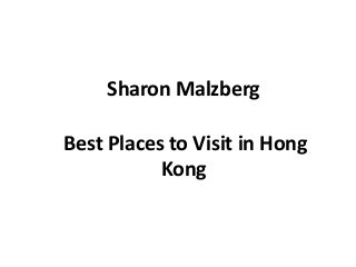 Sharon Malzberg
Best Places to Visit in Hong
Kong
 