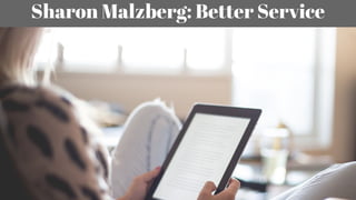 Sharon Malzberg: Better Service
 