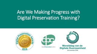 Are We Making Progress with
Digital Preservation Training?
 