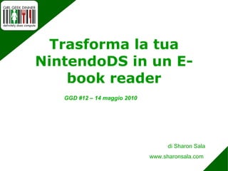 Trasforma la tua NintendoDS in un E-book reader di Sharon Sala www.sharonsala.com  GGD #12 – 14 maggio 2010 