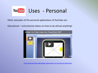 The uses of YouTube has many applications: Personal