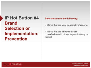 IP Hot Button #4
Brand
Selection or
Implementation:
Prevention

Steer away from the following:
– Marks that are very descr...