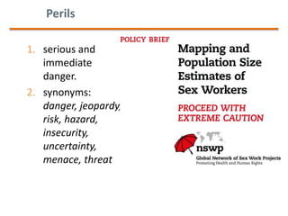Perils
1. serious and
immediate
danger.
2. synonyms:
danger, jeopardy,
risk, hazard,
insecurity,
uncertainty,
menace, threat
 
