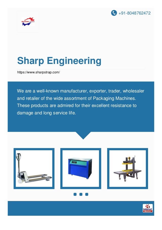 +91-8048762472
Sharp Engineering
https://www.sharpstrap.com/
We are a well-known manufacturer, exporter, trader, wholesaler
and retailer of the wide assortment of Packaging Machines.
These products are admired for their excellent resistance to
damage and long service life.
 