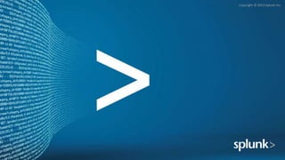 Copyright © 2013 Splunk Inc.
 