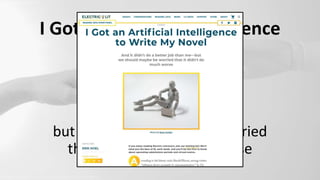 I Got an Artificial Intelligence
to Write My Novel
And it didn’t do a
better job than me –
but we should maybe be worried
that it didn’t do much worse
https://www.pexels.com/photo/persons-hand-with-white-manicure-8386422
@leahhenrickson
 