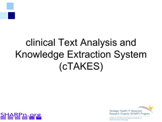 clinical Text Analysis and
Knowledge Extraction System
(cTAKES)
 