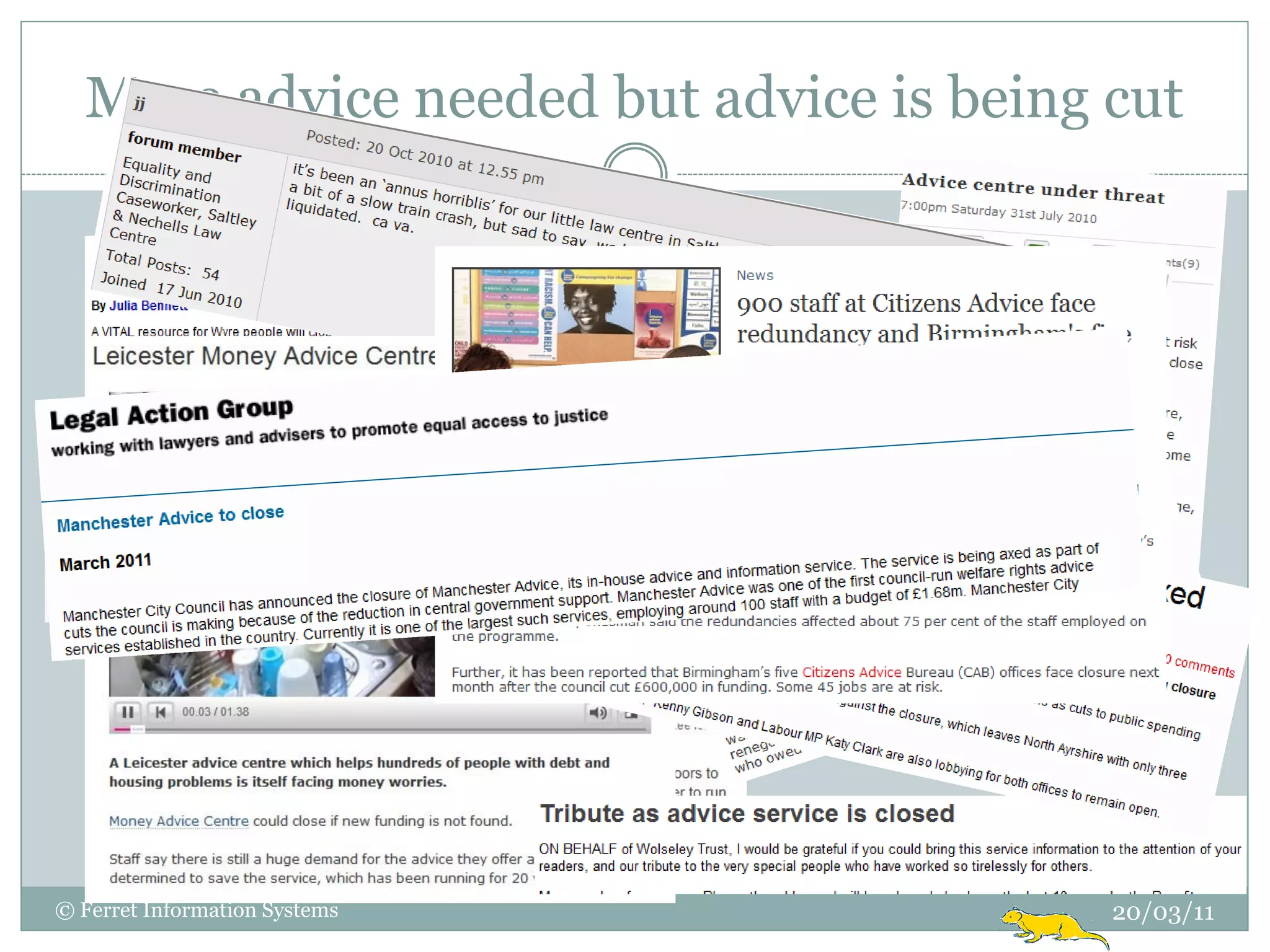 More advice needed but advice is being cut




© Ferret Information Systems             20/03/11
 