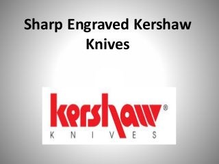 Sharp Engraved Kershaw
Knives
 