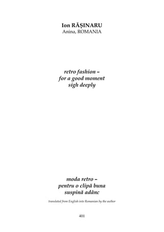 401
Ion RĂŞINARU
Anina, ROMANIA
retro fashion –
for a good moment
sigh deeply
moda retro –
pentru o clipă buna
suspină adânc
translated from English into Romanian by the author
 