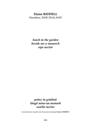 404
Elaine RIDDELL
Hamilton, NEW ZEALAND
lunch in the garden
beside me a monarch
sips nectar
prânz în grădină
lângă mine-un monarh
soarbe nectar
translated from English into Romanian by Cezar Florin CIOBÎCĂ
 