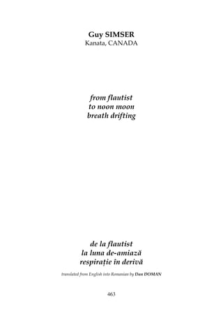 463
Guy SIMSER
Kanata, CANADA
from flautist
to noon moon
breath drifting
de la flautist
la luna de-amiază
respira ie în derivă
translated from English into Romanian by Dan DOMAN
 
