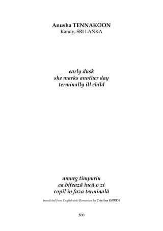 500
Anusha TENNAKOON
Kandy, SRI LANKA
early dusk
she marks another day
terminally ill child
amurg timpuriu
ea bifează încă o zi
copil în faza terminală
translated from English into Romanian by Cristina OPREA
 
