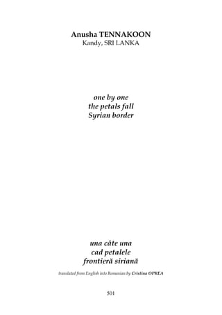 501
Anusha TENNAKOON
Kandy, SRI LANKA
one by one
the petals fall
Syrian border
una câte una
cad petalele
frontieră siriană
translated from English into Romanian by Cristina OPREA
 