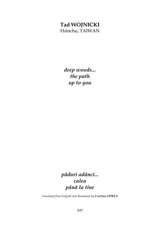 547
Tad WOJNICKI
Hsinchu, TAIWAN
deep woods...
the path
up to you
păduri adânci...
calea
până la tine
translated from English into Romanian by Cristina OPREA
 