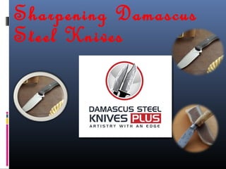 Sharpening Damascus
Steel Knives
 