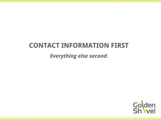 CONTACT INFORMATION FIRST
Everything else second.
 