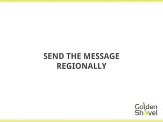 SEND THE MESSAGE
REGIONALLY
 