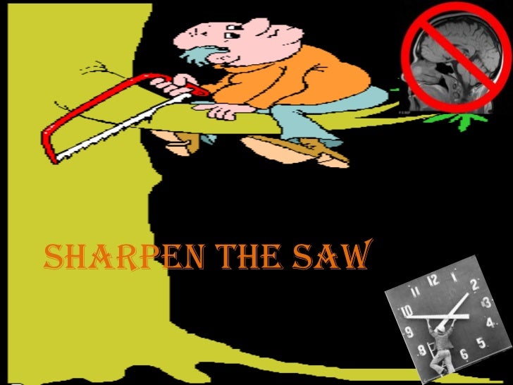 Sharpen the saw