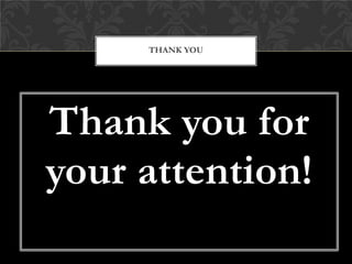 Thank you for
your attention!
THANK YOU
 