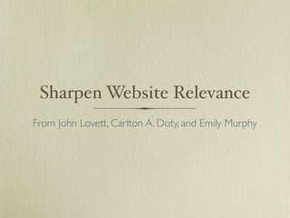 Sharpen Website Relevance
From John Lovett, Carlton A. Doty, and Emily Murphy
 