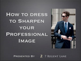 How to dress
to Sharpen
your
Professional
Image
Presented By
 