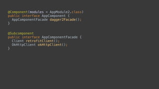 AppComponent component = DaggerAppComponent.builder().create(); 
ObjectGraph objectGraph = ObjectGraph.create(AppModule.cl...