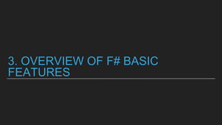 3. OVERVIEW OF F# BASIC
FEATURES
 