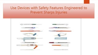 Use Devices with Safety Features Engineered to
Prevent Sharps Injuries
 