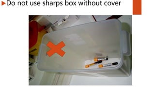 Do not use sharps box without cover
 