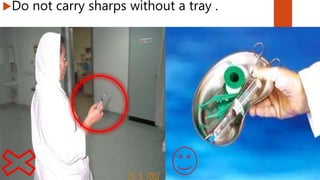 Do not carry sharps without a tray .
 