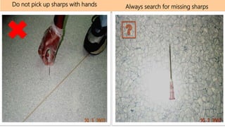 Always search for missing sharpsDo not pick up sharps with hands
 
